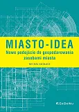 Miasto-idea Nowe podejście do gospodarowania zasobami miasta Miasto-idea Nowe podejście do gospodarowania zasobami miasta