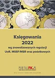 Księgowania 2022 wg znowelizowanych regulacji UOR, MSSF/MSR oraz podatkowych Księgowania 2022 wg znowelizowanych regulacji UOR, MSSF/MSR oraz podatkowych
