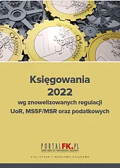 Księgowania 2022 wg znowelizowanych regulacji UOR,,Katarzyna Trzpioła Księgowania 2022 wg znowelizowanych regulacji UOR,,Katarzyna Trzpioła