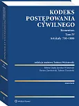 Kodeks postępowania cywilnego. Komentarz. Tom IV. Artykuły 730–1088 Kodeks postępowania cywilnego. Komentarz. Tom IV. Artykuły 730–1088
