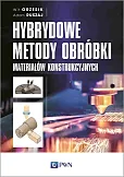 Hybrydowe metody obróbki materiałów konstrukcyjnych Hybrydowe metody obróbki materiałów konstrukcyjnych