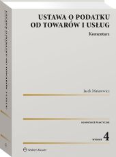 Ustawa o podatku od towarów i usług. Komentarz Ustawa o podatku od towarów i usług. Komentarz