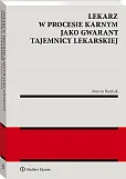 Lekarz w procesie karnym jako gwarant tajemnicy lekarskiej Lekarz w procesie karnym jako gwarant tajemnicy lekarskiej