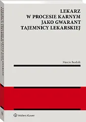 Lekarz w procesie karnym jako gwarant tajemnicy lekarskiej Lekarz w procesie karnym jako gwarant tajemnicy lekarskiej