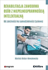 Rehabilitacja zawodowa osób z niepełnosprawnością intelektualnąMariola Wolan-Nowakowska