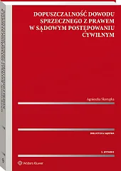 Dopuszczalność dowodu sprzecznego z prawem w sądowym postępowaniu cywilnym Dopuszczalność dowodu sprzecznego z prawem w sądowym postępowaniu cywilnym