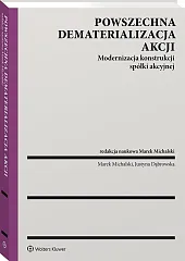 Powszechna dematerializacja akcji. Modernizacja konstrukcji spółki akcyjnej Powszechna dematerializacja akcji. Modernizacja konstrukcji spółki akcyjnej
