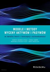 Modele i metody wyceny aktywów i pasywów w świetle teorii i koncepcji rachunkowości Modele i metody wyceny aktywów i pasywów w świetle teorii i koncepcji rachunkowości