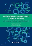 Raportowanie zintegrowane o modelu biznesu w kreowaniu wartości przedsiębiorstwa Raportowanie zintegrowane o modelu biznesu w kreowaniu wartości przedsiębiorstwa
