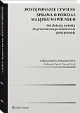 Postępowanie cywilne. Sprawa o podział majątku wspólnego. Od złożenia wniosku do prawomocnego zakończenia postępowania Postępowanie cywilne. Sprawa o podział majątku wspólnego. Od złożenia wniosku do prawomocnego zakończenia postępowania