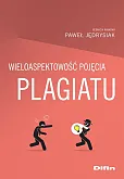 Wieloaspektowość pojęcia plagiatu Wieloaspektowość pojęcia plagiatu