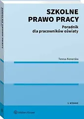 Szkolne prawo pracy. Poradnik dla pracowników,Teresa Konarska Szkolne prawo pracy. Poradnik dla pracowników,Teresa Konarska