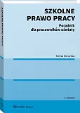 Szkolne prawo pracy. Poradnik dla pracowników oświaty Szkolne prawo pracy. Poradnik dla pracowników oświaty