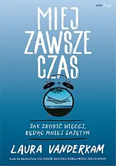 Miej zawsze czasVanderkam Laura Miej zawsze czasVanderkam Laura