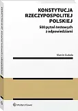 Konstytucja Rzeczypospolitej Polskiej. 500 pytań testowych z odpowiedziami Konstytucja Rzeczypospolitej Polskiej. 500 pytań testowych z odpowiedziami