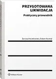 Przygotowana likwidacja. Praktyczny przewodnik Przygotowana likwidacja. Praktyczny przewodnik