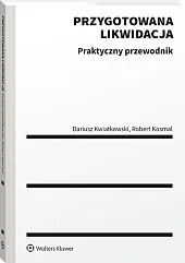 Przygotowana likwidacja. Praktyczny przewodnik Przygotowana likwidacja. Praktyczny przewodnik