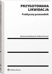 Przygotowana likwidacja. Praktyczny przewodnikDariusz Kwiatkowski Przygotowana likwidacja. Praktyczny przewodnikDariusz Kwiatkowski