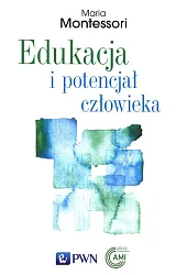 Edukacja i potencjał człowiekaMaria Montessori