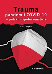 Trauma pandemii COVID-19 w polskim społeczeństwieDługosz Piotr Trauma pandemii COVID-19 w polskim społeczeństwieDługosz Piotr