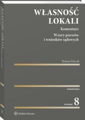 Własność lokali. Komentarz. Wzory pozwów i wniosków sądowych Własność lokali. Komentarz. Wzory pozwów i wniosków sądowych