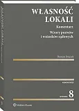 Własność lokali. Komentarz. Wzory pozwów i wniosków sądowych Własność lokali. Komentarz. Wzory pozwów i wniosków sądowych