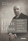 Hans Gross Podręcznik dla sędziego śledczego jako system kryminalistyki Hans Gross Podręcznik dla sędziego śledczego jako system kryminalistyki