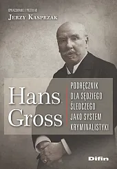 Hans Gross Podręcznik dla sędziego śledczego,Jerzy Kasprzak Hans Gross Podręcznik dla sędziego śledczego,Jerzy Kasprzak