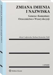 Zmiana imienia i nazwiska. Geneza. Komentarz. Orzecznictwo. Wzory decyzji Zmiana imienia i nazwiska. Geneza. Komentarz. Orzecznictwo. Wzory decyzji
