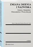 Zmiana imienia i nazwiska. Geneza. Komentarz. Orzecznictwo. Wzory decyzji Zmiana imienia i nazwiska. Geneza. Komentarz. Orzecznictwo. Wzory decyzji