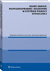 Osoby ubogie, niepełnosprawne i bezdomne w systemie pomocy społecznej Osoby ubogie, niepełnosprawne i bezdomne w systemie pomocy społecznej
