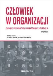 Człowiek w organizacji Zaufanie, przywództwo, zaangażowanie, satysfakcja Człowiek w organizacji Zaufanie, przywództwo, zaangażowanie, satysfakcja