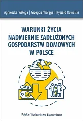 Warunki życia nadmiernie zadłużonych gospodarstw domowych,Agnieszka Wałęga