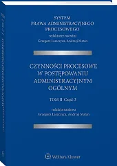 System Prawa Administracyjnego Procesowego, TOM II, Cz. 3. Czynności procesowe w postępowaniu administracyjnym ogólnym