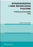 Wynagrodzenia i inne świadczenia płacowe. Praktyczny przewodnik 2021 Wynagrodzenia i inne świadczenia płacowe. Praktyczny przewodnik 2021