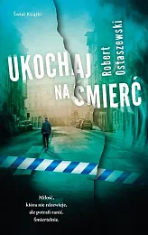 Ukochaj na śmierćRobert Ostaszewski Ukochaj na śmierćRobert Ostaszewski