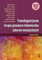 Transdiagnostyczna terapia poznawczo-behawioralna zaburzeń emocjonalnych Podręcznik,Clair Cassiello-Robbins