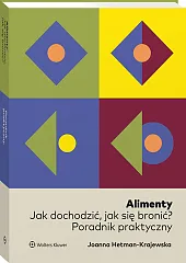 Alimenty. Jak dochodzić, jak się bronić? Poradnik praktyczny Alimenty. Jak dochodzić, jak się bronić? Poradnik praktyczny