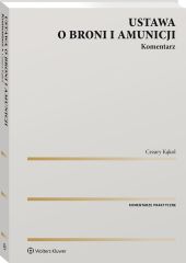 Ustawa o broni i amunicji. Komentarz Ustawa o broni i amunicji. Komentarz