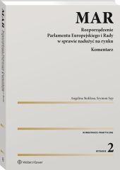 MAR. Rozporządzenie Parlamentu Europejskiego i Rady w sprawie nadużyć na rynku. Komentarz MAR. Rozporządzenie Parlamentu Europejskiego i Rady w sprawie nadużyć na rynku. Komentarz