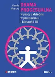 Drama procesualna w pracy z dziećmi w przedszkolu i klasach I-III