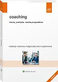 Coaching. Teoria, praktyka, studia przypadków Coaching. Teoria, praktyka, studia przypadków