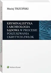 Kryminalistyka i archeologia sądowa w procesie,Maciej Trzciński