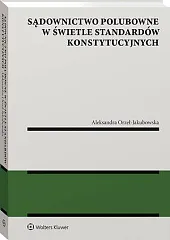 Sądownictwo polubowne w świetle standardów konstytucyjnychAleksandra Orzeł-Jakubowska Sądownictwo polubowne w świetle standardów konstytucyjnychAleksandra Orzeł-Jakubowska