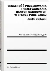 Legalność pozyskiwania i przetwarzania danych osobowych w sferze publicznej. Aspekty praktyczne Legalność pozyskiwania i przetwarzania danych osobowych w sferze publicznej. Aspekty praktyczne