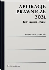 Aplikacje prawnicze 2021. Testy. Egzamin wstępny Piotr Kamiński Aplikacje prawnicze 2021. Testy. Egzamin wstępny Piotr Kamiński