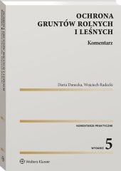 Ochrona gruntów rolnych i leśnych. Komentarz Ochrona gruntów rolnych i leśnych. Komentarz