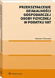 Przekształcenie działalności gospodarczej osoby fizycznej w podatku VAT (ebook) Przekształcenie działalności gospodarczej osoby fizycznej w podatku VAT (ebook)
