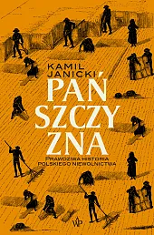 Pańszczyzna. Prawdziwa historia polskiego niewolnictwaKamil Janicki