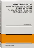 Wpływ orzecznictwa Trybunału Sprawiedliwości Unii Europejskiej na stanowienie polskiego prawa podatkowego Wpływ orzecznictwa Trybunału Sprawiedliwości Unii Europejskiej na stanowienie polskiego prawa podatkowego